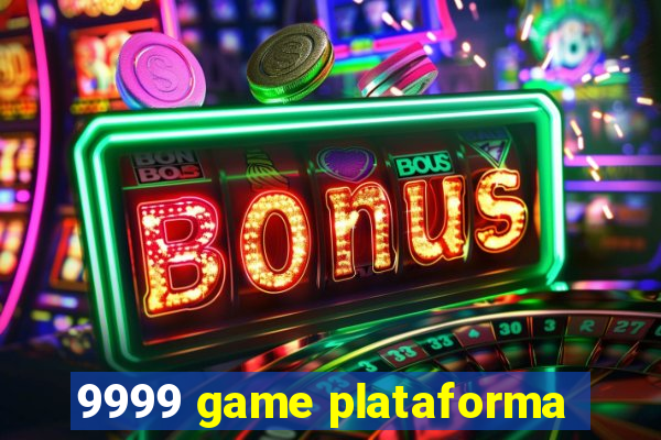 9999 game plataforma